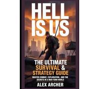 Hell Is Us: The Ultimate Survival & Strategy Guide: Master Combat, Exploration, and Secrets in a War-Torn World