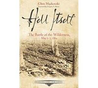 Hell Itself: The Battle of the Wilderness, May 5-7, 1864