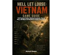 HELL LET LOOSE: VIETNAM GAME GUIDE 2026: Full Tactical Guide, Optimal Loadouts, Squad Play, All Maps and Realistic Combat Strategies