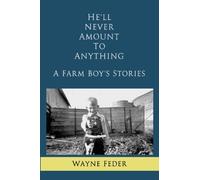 He'll Never Amount to Anything: A Farm Boy's Stories