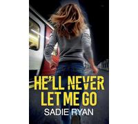 He'll Never Let Me Go: A totally addictive psychological thriller with a shocking final twist