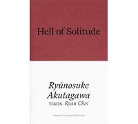 Hell of Solitude: Selected Writings of Ryūnosuke Akutagawa