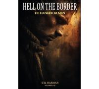 Hell on the Border: He Hanged Eighty-Eight Men (Abridged, Annotated)