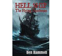 HELL SHIP - The Flying Dutchman: The True Catastrophic Events of the Fortuyn as Witnessed by Tom Hardy, the Sole Survivor of the Aforementioned Vessel.