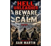 HELL UNLEASHED - BEWARE OF HIS CALM: A Top Secret Mission During the First Year of the Afghanistan War