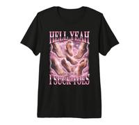 Hell Yeah I Suck Toes Pied Fétichisme Drôle T-Shirt Haut de Gamme