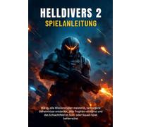 HELLDIVERS 2 SPIELANLEITUNG: Wie du alle Missionstypen meisterst, verborgene Geheimnisse entdeckst, jede Trophäe verdienst und das Schlachtfeld im Solo- oder Squad-Spiel beherrschst
