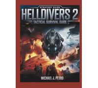 Helldivers 2: Tactical Survival Guide: Master Weapons, Factions, Stratagems, and Team-Based Tactics to Survive the Galactic War and Win for Super Earth