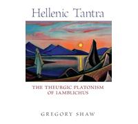 Hellenic Tantra: The Theurgic Platonism of Iamblichus