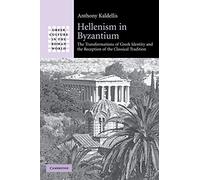 Hellenism in Byzantium: The Transformations of Greek Identity and the Reception of the Classical Tradition