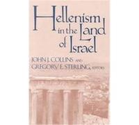 Hellenism in the Land of Israel, Christianity and Judaism in Antiquity John Collins (Auteur)