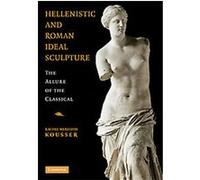 Hellenistic and Roman Ideal Sculpture Rachel Kousser (Auteur)