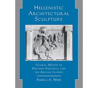 Hellenistic Architectural Sculpture: Figural Motifs in Western Anatolia and the Aegean Islands