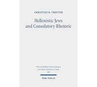 Hellenistic Jews and Consolatory Rhetoric: 2 Maccabees, Wisdom of Solomon, 1 Thessalonians, and Hebrews