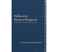 Hellenistic Mystery-Religions: Their Basic Ideas And Significance