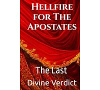 Hellfire for The Apostates: The Last Divine Verdict