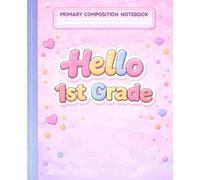 Hello 1st Grade Primary Composition Notebook: First Grade Writing Notebook with Drawing Box and Handwriting Lines