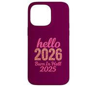 Hello 2026 Burn in Hell 2025 Design Amusant du Compte à rebours du Nouvel an Coque pour iPhone 14 Pro Max