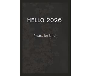 Hello 2026! Please Be Kind.: New year new chapters! 365 days to reflect and fall in love with your own story. Simple, Elegant, and Minimalist Notebook for Daily Thoughts, Reflections & Notes