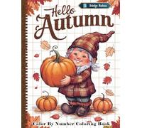 Hello Autumn Color By Number Coloring Book: Fantasy Coloring for Adults with Adorable Gnome in Fall Illustrations for Stress Relief and Relaxation