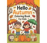 Hello Autumn Coloring Book for Kids: 50 Cute and Beautiful Fall Illustrations with Pumpkins, Leaves, Animals, and Harvest Themes for Boys and Girls Ages 4-8