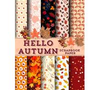 HELLO AUTUMN SCRAPBOOK PAPER: Double-Sided Craft Paper For Card Making, Origami, and Decorative Collage Art for Junk Journals.