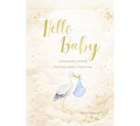 Hello Baby: A Keepsake Journal For Your Baby's First Year