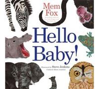 Hello Baby by Mem Fox & Illustrated by Steve Jenkins Mem Fox Illustrated by Steve Jenkins (Auteur)