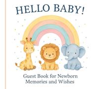 Hello Baby! Guest Book for Newborn Memories and Wishes: A Sweet Baby Shower Guestbook with Birth Stats, Animal Theme & Message Pages, Keepsake for ... and Heartfelt Wishes from Friends & Family