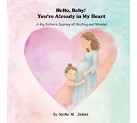 Hello, Baby! You're Already in My Heart: A Big Sister's Journey of Waiting and Wonder