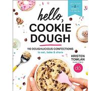Hello, Cookie Dough: 110 Doughlicious Confections to Eat, Bake, and Share