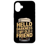 Hello Darkness, Mon Vieil ami, Amateur de bière Coque pour iPhone 16 Plus