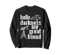 Hello Darkness My Great Friend Awesome Astronome Cadeau Sweatshirt