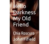 Hello Darkness My Old Friend: Chia Roscuro