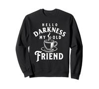 Hello Darkness My Old Friend - Matin Coffee Lover Sweatshirt