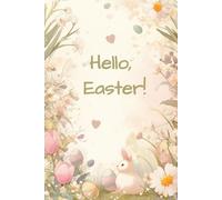 Hello, Easter!: A Joyful Spring Journal for Notes, Sketches & Ideas with Lined & Dotted Cream Pages