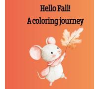 Hello Fall: A Coloring Journey: A Fun and Wholesome Autumn Coloring Book for Kids Ages 4-8 Featuring Leaves, Pumpkins, Forest Animals & More