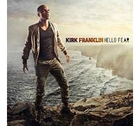 Hello Fear by Kirk Franklin NEUF