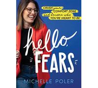 Hello, Fears: Crush Your Comfort Zone and Become Who You’re Meant to Be