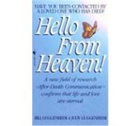 Hello from Heaven: A New Field of Research-After-Death Communication Confirms That Life and Love Are Eternal