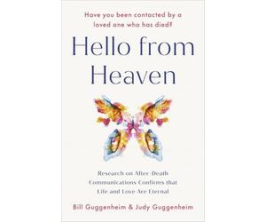 Hello from Heaven: Research on After-Death Communications Confirms That Life and Love Are Eternal