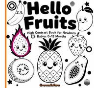 Hello Fruits: High Contrast Book for Newborn Babies 0-12 Months: Black and White Fruit Illustrations to Help Infants Focus and Boost Early Learning: Perfect Gift for Early Eye Development