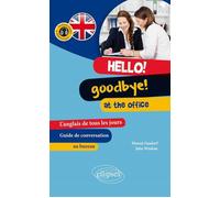Hello! Goodbye! At the Office. L’anglais de tous les jours au travail L'anglais de tous les jours au bureau - Florent Gusdorf - Ellipses - broché - Méthode de langue