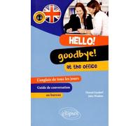 Hello ! Goodbye ! At The Office - L'anglais De Tous Les Jours Au Bureau : Guide De Conversation
