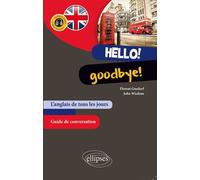 Hello! Goodbye! L’anglais de tous les jours. Guide conversation. (avec fichiers audio) - Florent Gusdorf - Ellipses - broché - Méthode de langue