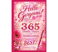 Hello Gorgeous: 365 Days of Deliberation - Daily Affirmations for Anchoring In & Shining Your Light