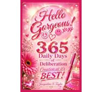 Hello Gorgeous: 365 Days of Deliberation - Daily Affirmations for Anchoring In & Shining Your Light