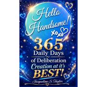 Hello Handsome: 365 Days of Deliberation - Daily Affirmations for Anchoring In & Shining Your Light