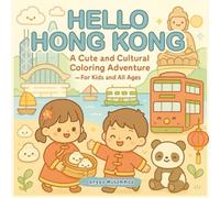 HELLO HONG KONG: A Cute and Cultural Coloring Adventure Through Hong Kong’s Skylines, Street Foods, Temples, and Traditions - For Kids and All Ages