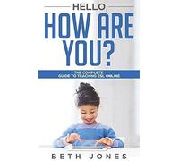 Hello! How Are You? A Complete Guide To Teaching Esl Online